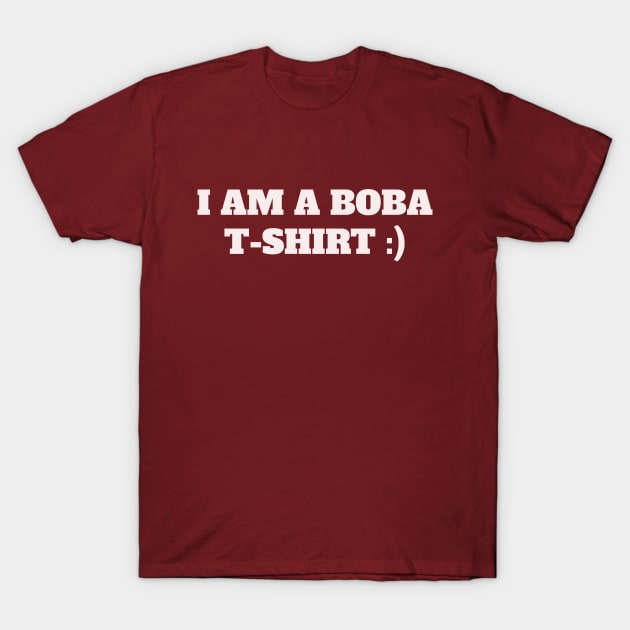 I am a Boba t-shirt T-Shirt by Shop.infojanak